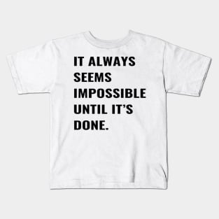 It Always Seems Impossible Until It's Done Kids T-Shirt